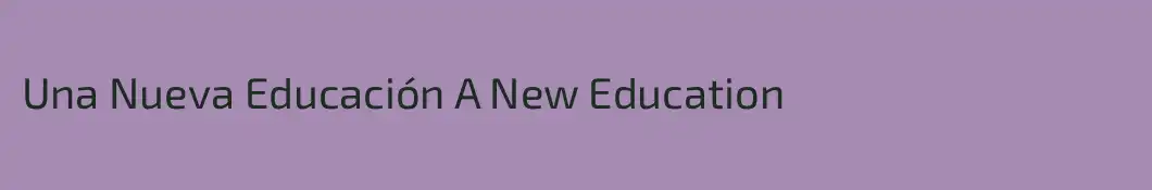 Una Nueva Educación A New Education